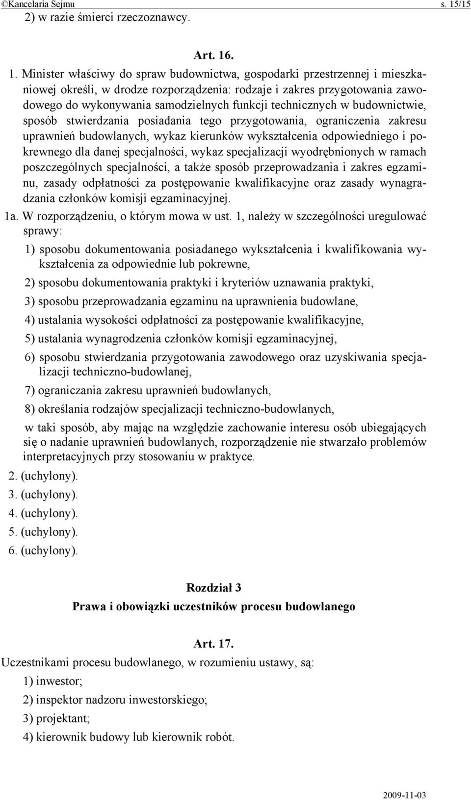 . 1. Minister właściwy do spraw budownictwa, gospodarki przestrzennej i mieszkaniowej określi, w drodze rozporządzenia: rodzaje i zakres przygotowania zawodowego do wykonywania samodzielnych funkcji