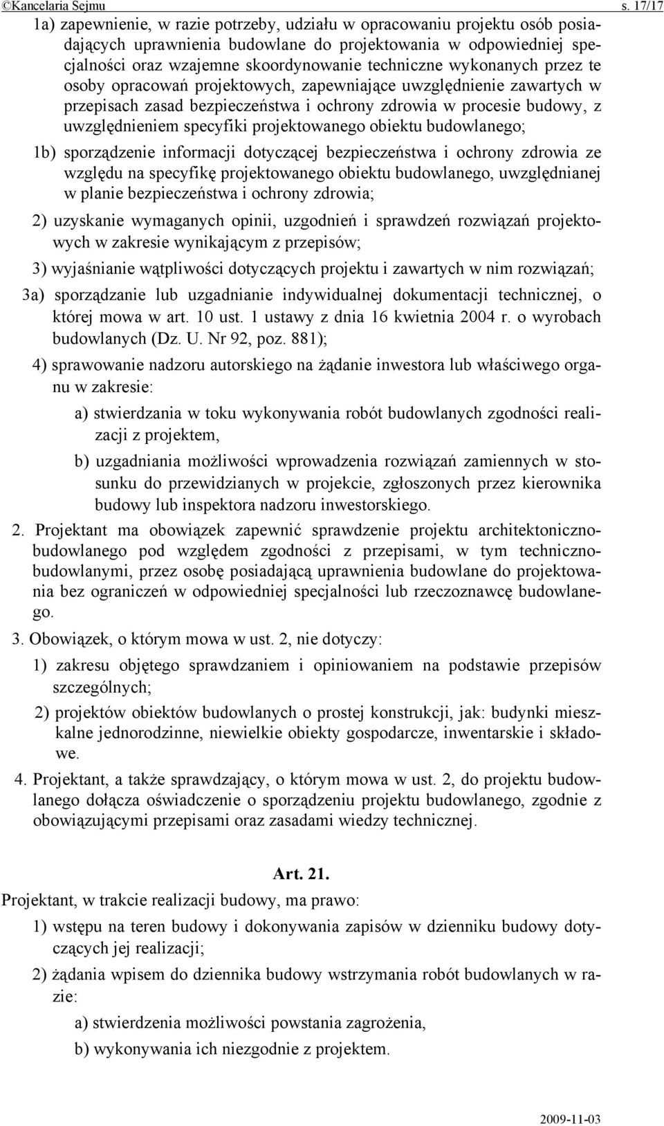 wykonanych przez te osoby opracowań projektowych, zapewniające uwzględnienie zawartych w przepisach zasad bezpieczeństwa i ochrony zdrowia w procesie budowy, z uwzględnieniem specyfiki projektowanego