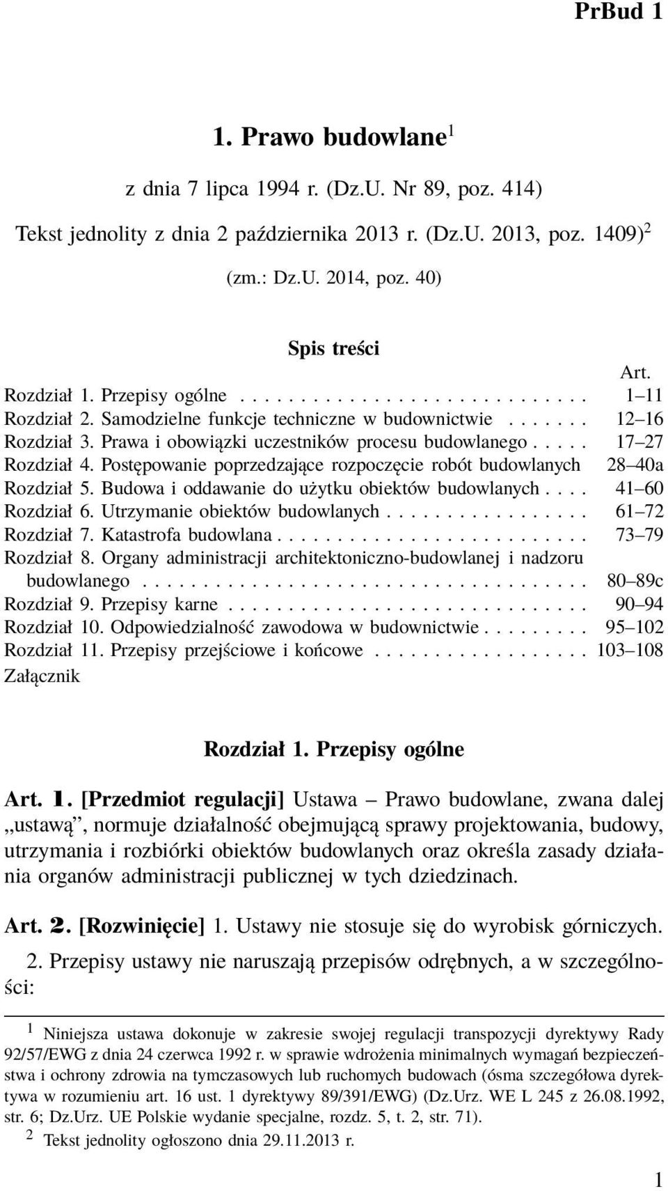 .... 17 27 Rozdział 4. Postępowanie poprzedzające rozpoczęcie robót budowlanych 28 40a Rozdział 5. Budowa i oddawanie do użytku obiektów budowlanych.... 41 60 Rozdział 6.