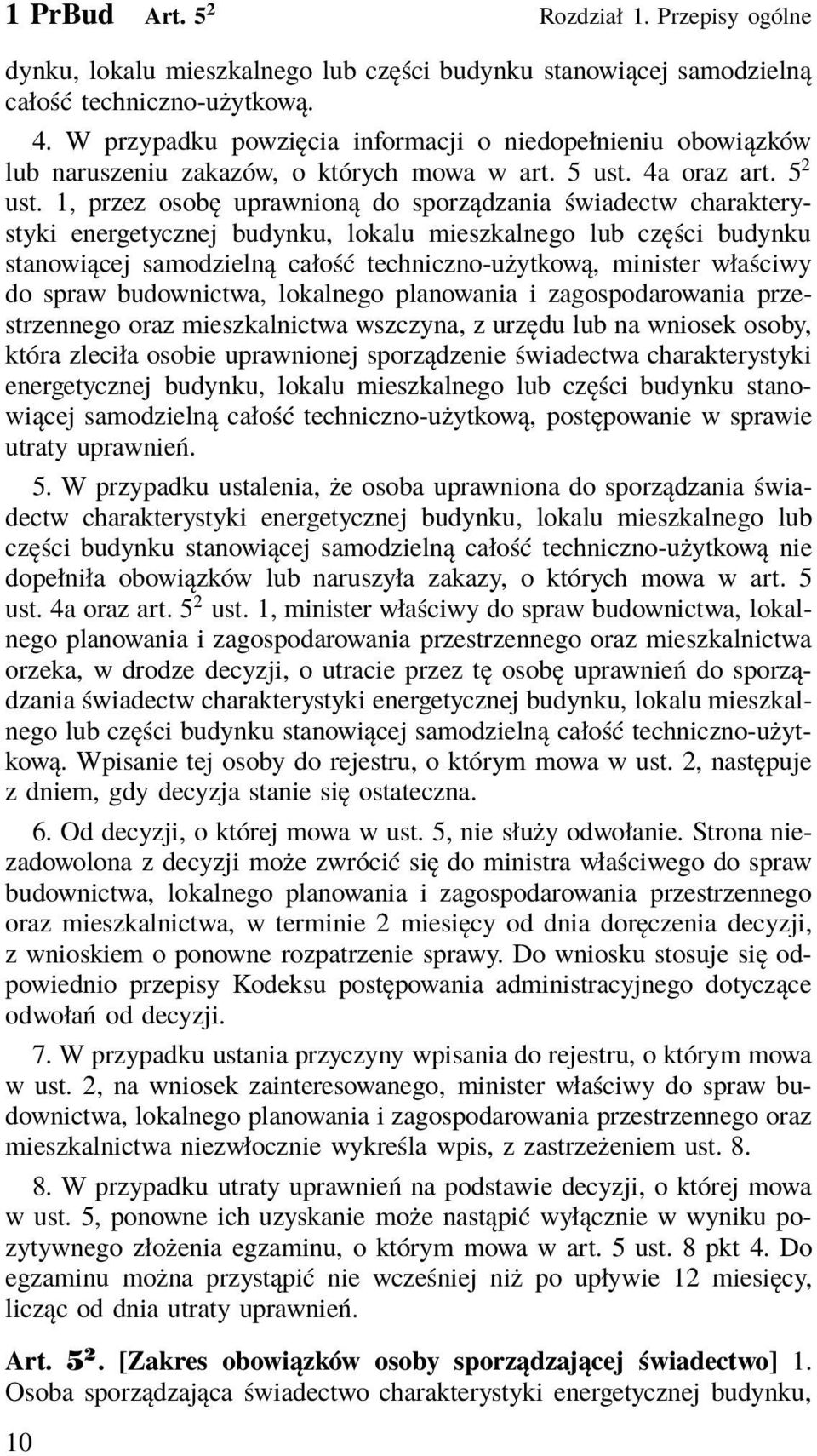 1, przez osobę uprawnioną do sporządzania świadectw charakterystyki energetycznej budynku, lokalu mieszkalnego lub części budynku stanowiącej samodzielną całość techniczno-użytkową, minister właściwy