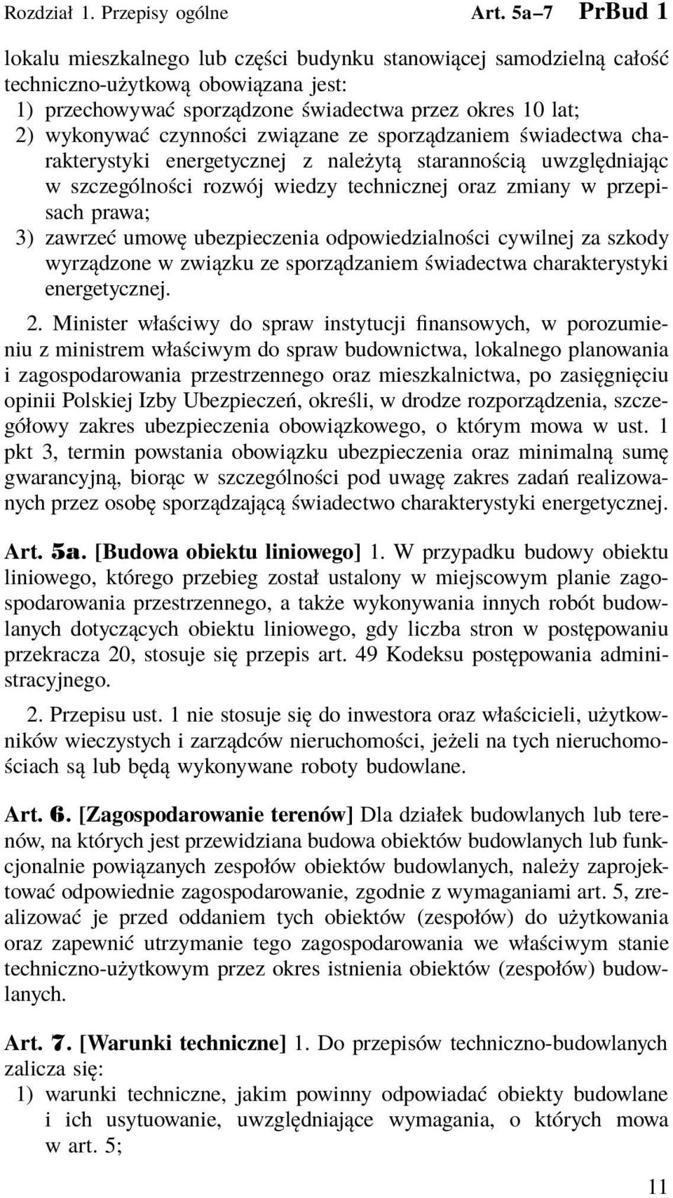 czynności związane ze sporządzaniem świadectwa charakterystyki energetycznej z należytą starannością uwzględniając w szczególności rozwój wiedzy technicznej oraz zmiany w przepisach prawa; 3) zawrzeć