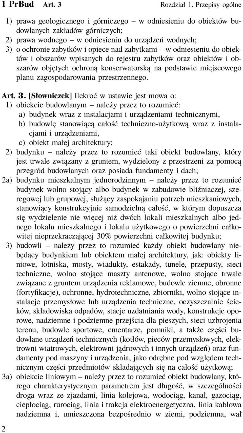 zabytkami w odniesieniu do obiektów i obszarów wpisanych do rejestru zabytków oraz obiektów i obszarów objętych ochroną konserwatorską na podstawie miejscowego planu zagospodarowania przestrzennego.