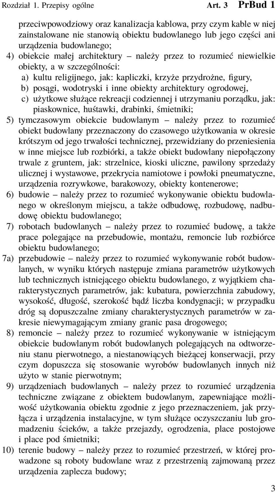 należy przez to rozumieć niewielkie obiekty, a w szczególności: a) kultu religijnego, jak: kapliczki, krzyże przydrożne, figury, b) posągi, wodotryski i inne obiekty architektury ogrodowej, c)