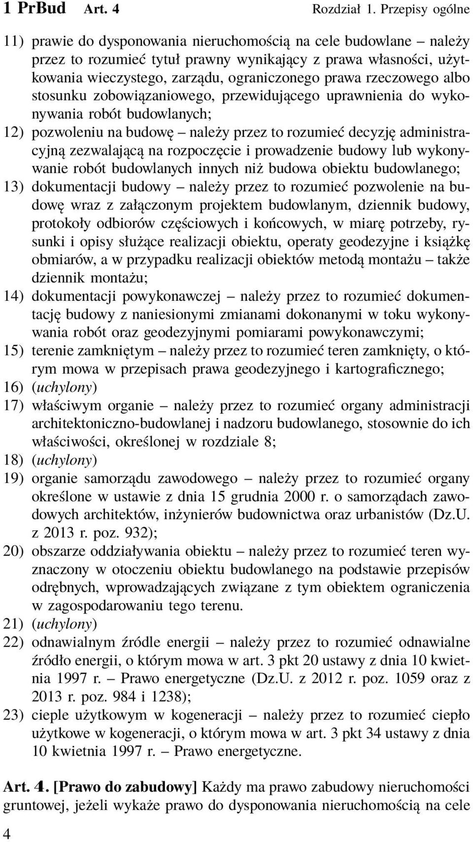 rzeczowego albo stosunku zobowiązaniowego, przewidującego uprawnienia do wykonywania robót budowlanych; 12) pozwoleniu na budowę należy przez to rozumieć decyzję administracyjną zezwalającą na