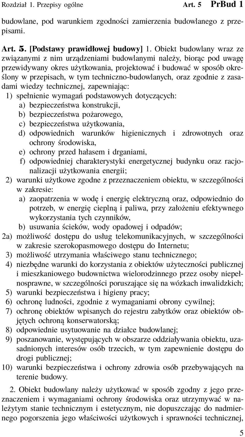 techniczno-budowlanych, oraz zgodnie z zasadami wiedzy technicznej, zapewniając: 1) spełnienie wymagań podstawowych dotyczących: a) bezpieczeństwa konstrukcji, b) bezpieczeństwa pożarowego, c)