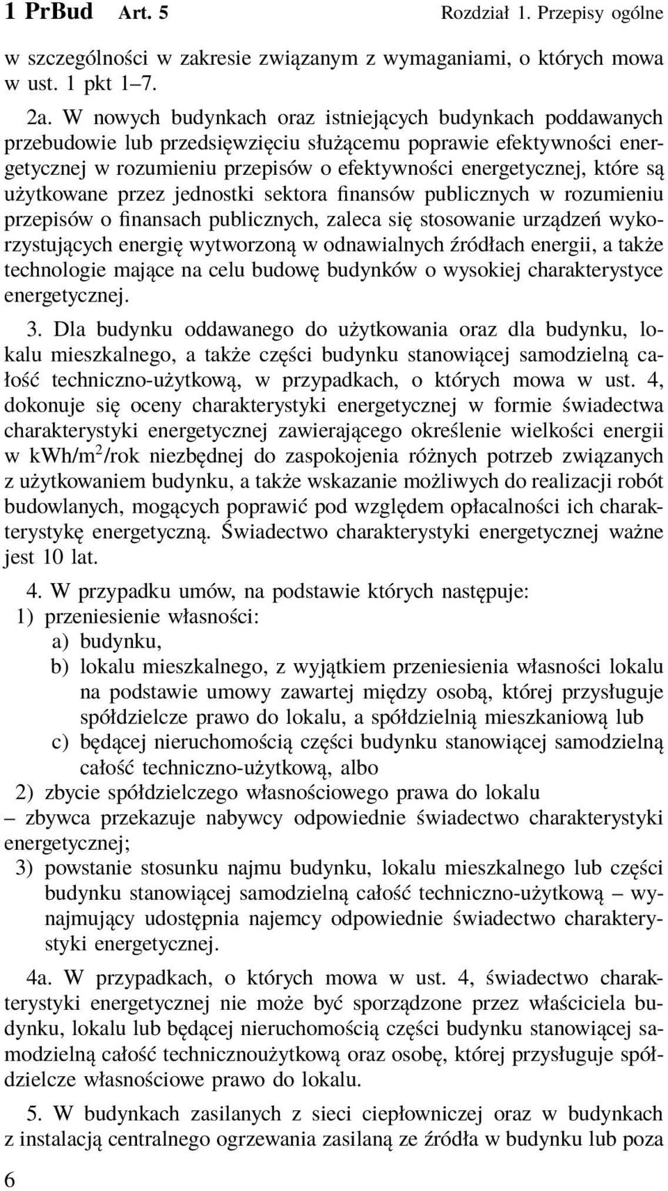 użytkowane przez jednostki sektora finansów publicznych w rozumieniu przepisów o finansach publicznych, zaleca się stosowanie urządzeń wykorzystujących energię wytworzoną w odnawialnych źródłach