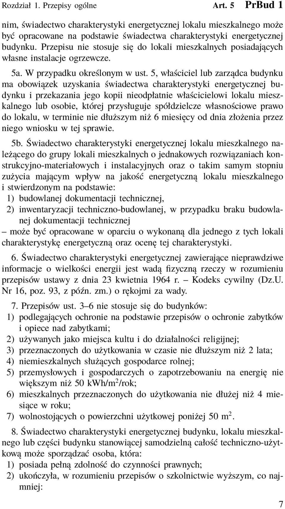 5, właściciel lub zarządca budynku ma obowiązek uzyskania świadectwa charakterystyki energetycznej budynku i przekazania jego kopii nieodpłatnie właścicielowi lokalu mieszkalnego lub osobie, której