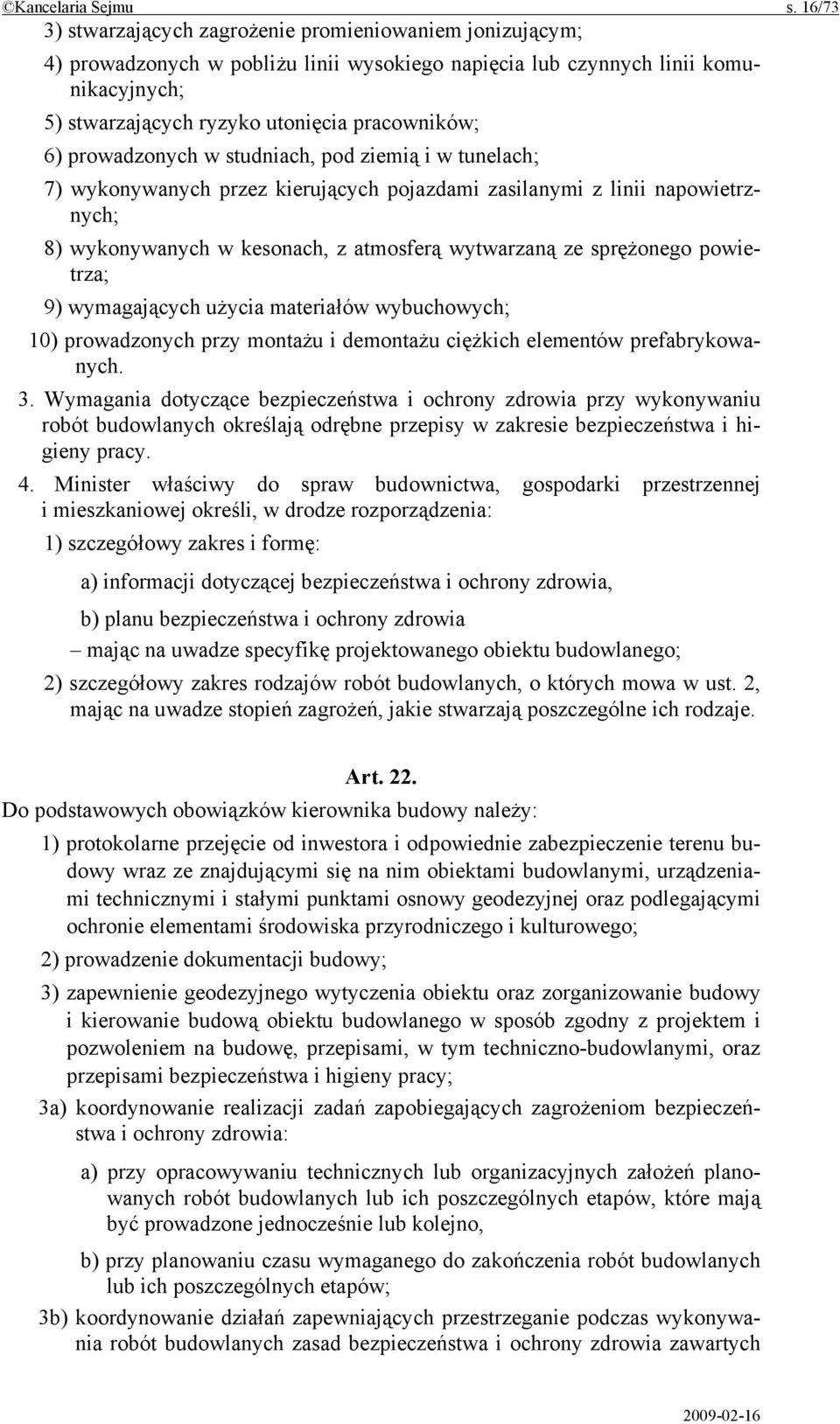 prowadzonych w studniach, pod ziemią i w tunelach; 7) wykonywanych przez kierujących pojazdami zasilanymi z linii napowietrznych; 8) wykonywanych w kesonach, z atmosferą wytwarzaną ze sprężonego