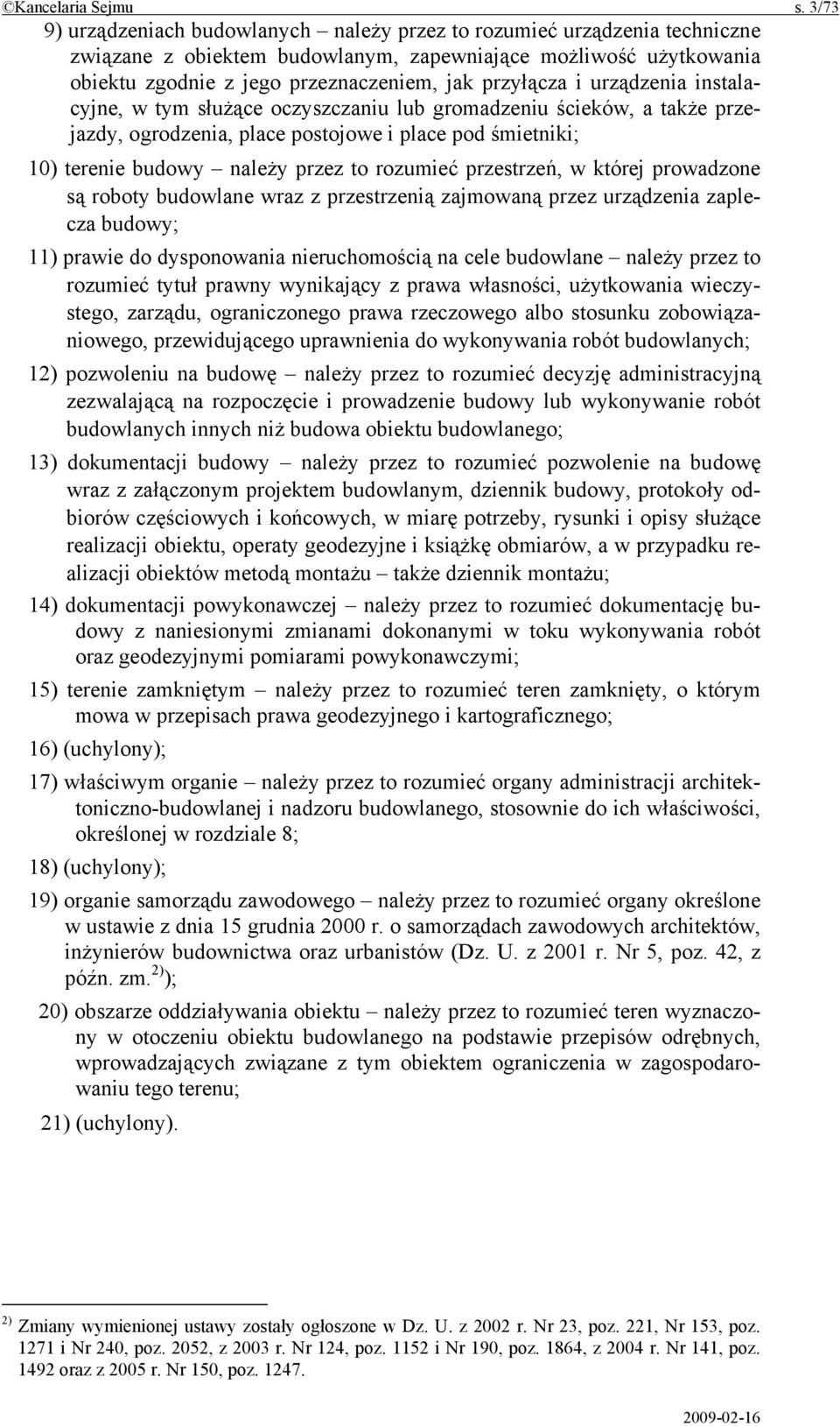 i urządzenia instalacyjne, w tym służące oczyszczaniu lub gromadzeniu ścieków, a także przejazdy, ogrodzenia, place postojowe i place pod śmietniki; 10) terenie budowy należy przez to rozumieć