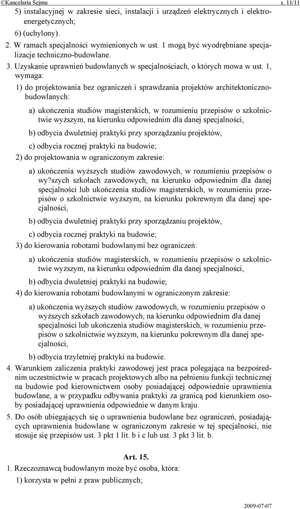 1, wymaga: 1) do projektowania bez ograniczeń i sprawdzania projektów architektonicznobudowlanych: a) ukończenia studiów magisterskich, w rozumieniu przepisów o szkolnictwie wyższym, na kierunku