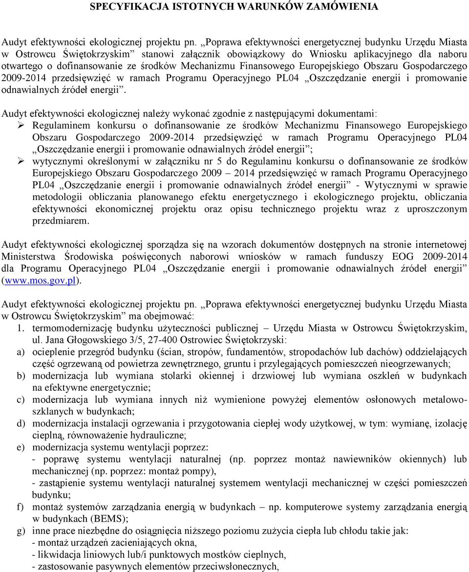 Finansowego Europejskiego Obszaru Gospodarczego 2009-2014 przedsięwzięć w ramach Programu Operacyjnego PL04 Oszczędzanie energii i promowanie odnawialnych źródeł energii.