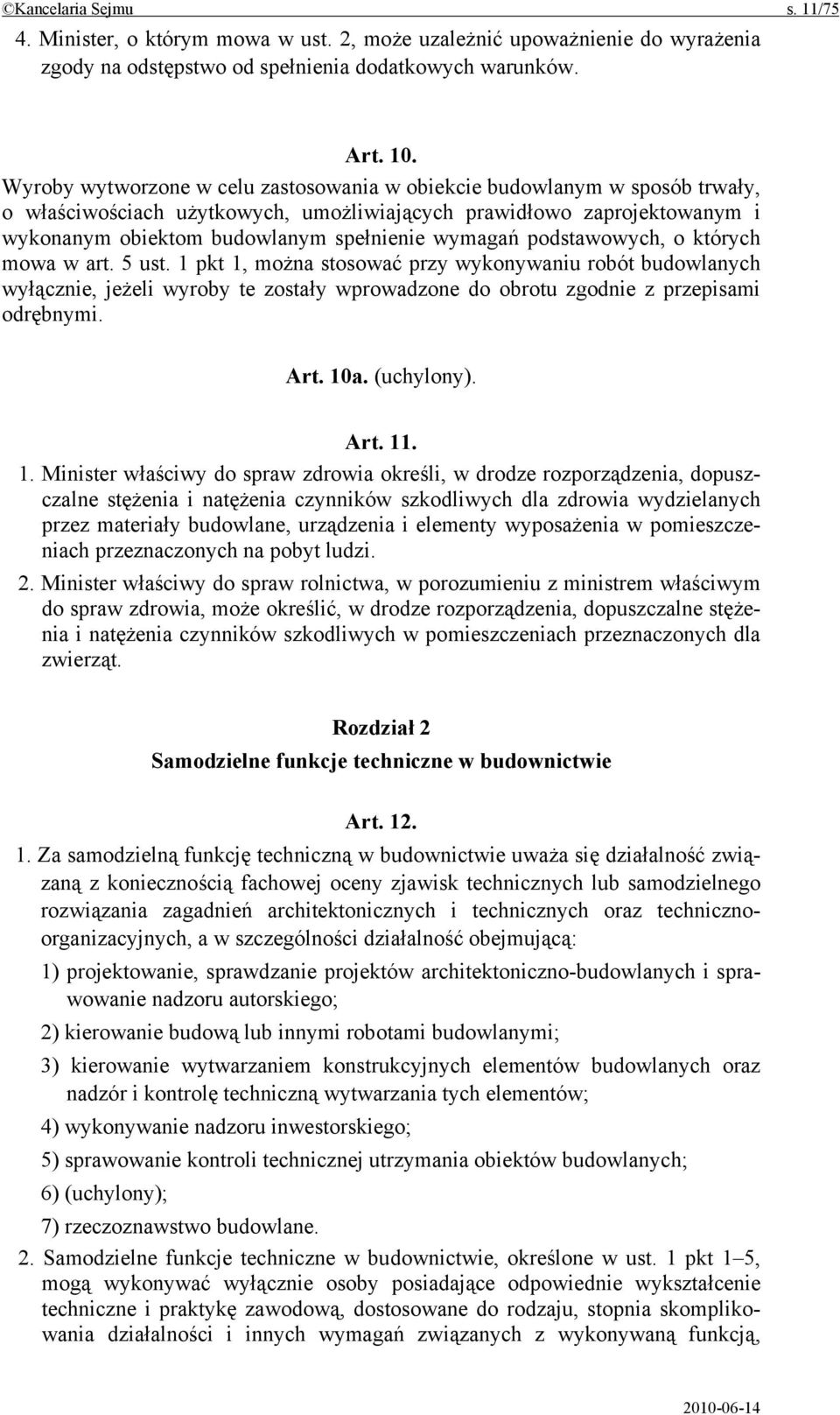 podstawowych, o których mowa w art. 5 ust. 1 pkt 1, można stosować przy wykonywaniu robót budowlanych wyłącznie, jeżeli wyroby te zostały wprowadzone do obrotu zgodnie z przepisami odrębnymi. Art.