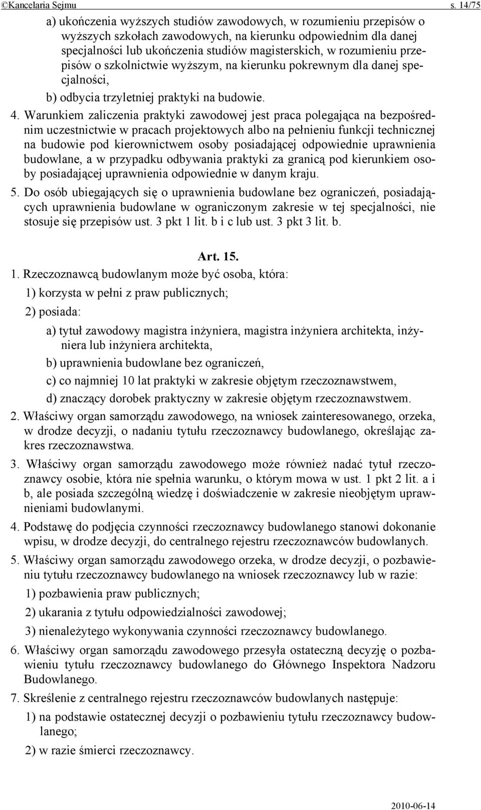 rozumieniu przepisów o szkolnictwie wyższym, na kierunku pokrewnym dla danej specjalności, b) odbycia trzyletniej praktyki na budowie. 4.