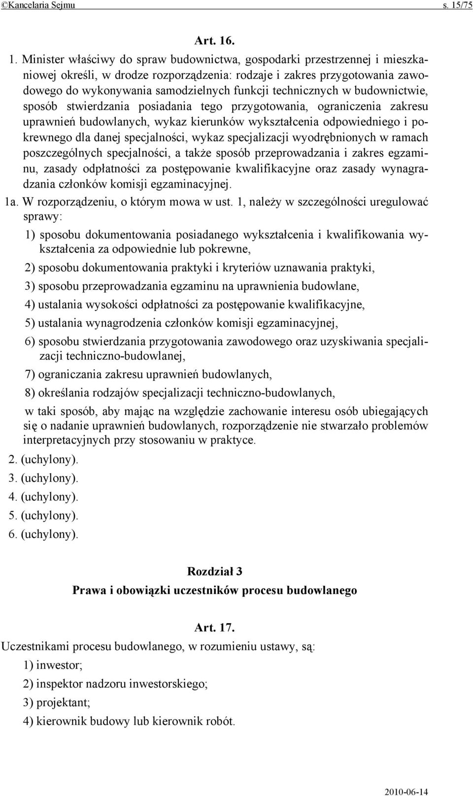 . 1. Minister właściwy do spraw budownictwa, gospodarki przestrzennej i mieszkaniowej określi, w drodze rozporządzenia: rodzaje i zakres przygotowania zawodowego do wykonywania samodzielnych funkcji