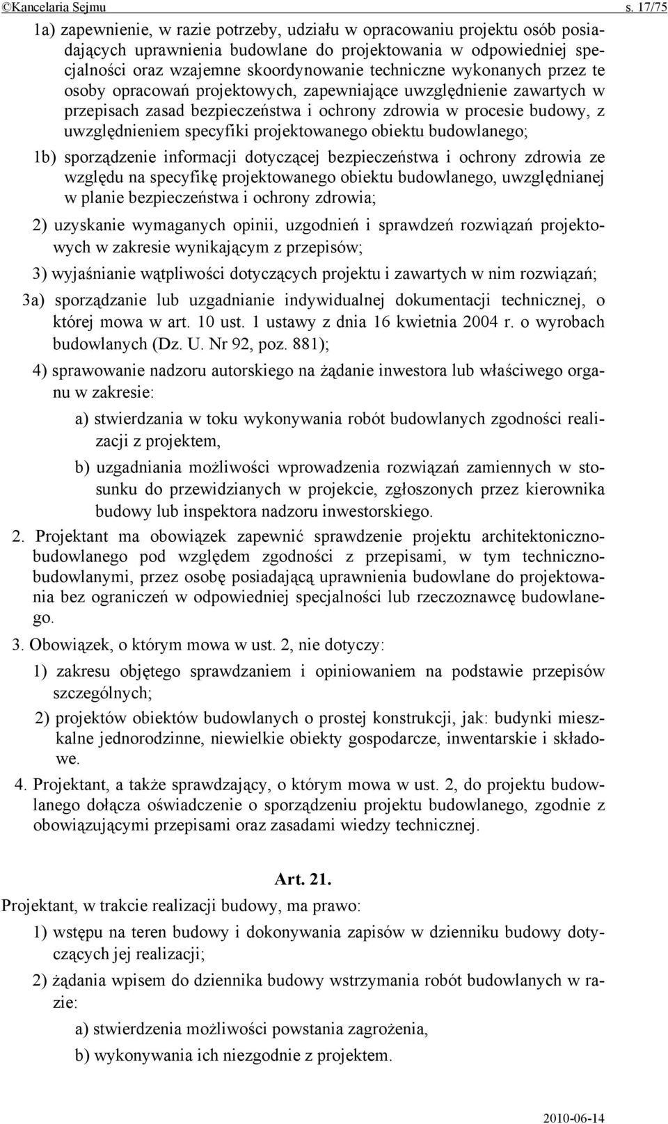 wykonanych przez te osoby opracowań projektowych, zapewniające uwzględnienie zawartych w przepisach zasad bezpieczeństwa i ochrony zdrowia w procesie budowy, z uwzględnieniem specyfiki projektowanego