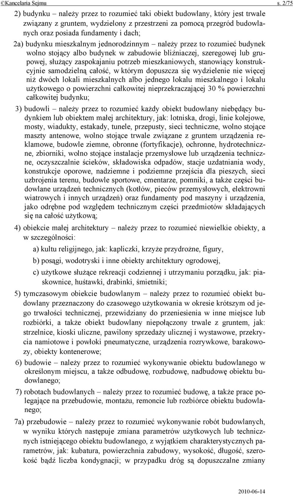 budynku mieszkalnym jednorodzinnym należy przez to rozumieć budynek wolno stojący albo budynek w zabudowie bliźniaczej, szeregowej lub grupowej, służący zaspokajaniu potrzeb mieszkaniowych,