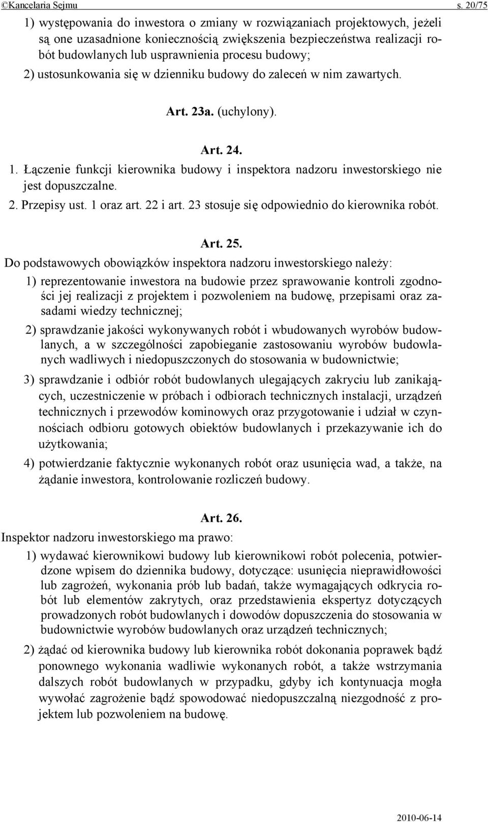 budowy; 2) ustosunkowania się w dzienniku budowy do zaleceń w nim zawartych. Art. 23a. (uchylony). Art. 24. 1.