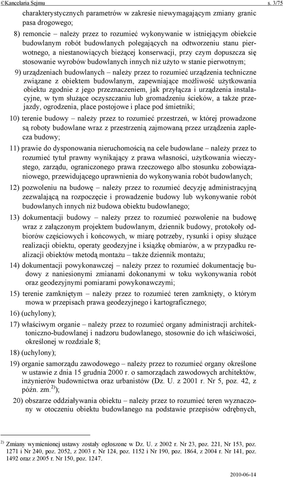 polegających na odtworzeniu stanu pierwotnego, a niestanowiących bieżącej konserwacji, przy czym dopuszcza się stosowanie wyrobów budowlanych innych niż użyto w stanie pierwotnym; 9) urządzeniach