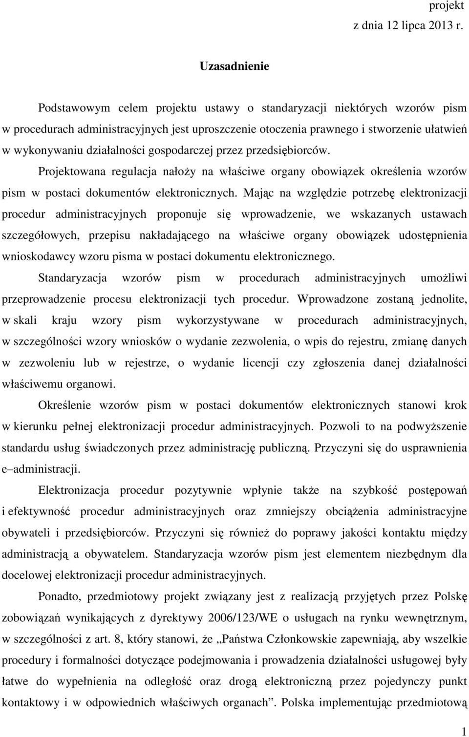 działalności gospodarczej przez przedsiębiorców. Projektowana regulacja nałoży na właściwe organy obowiązek określenia wzorów pism w postaci dokumentów elektronicznych.