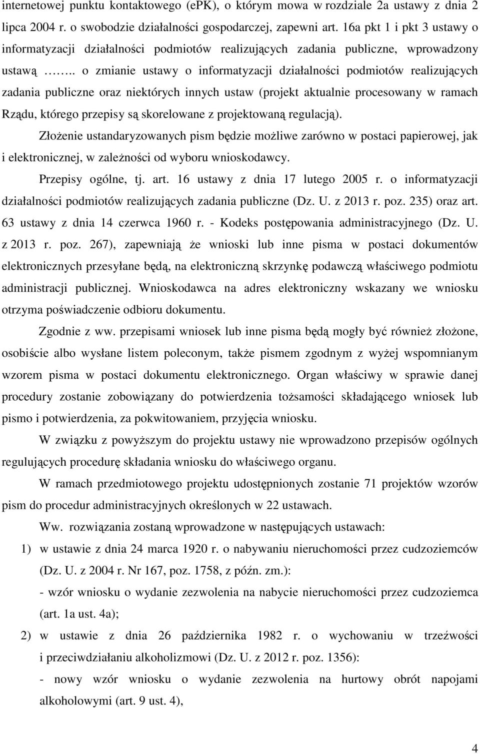 . o zmianie ustawy o informatyzacji działalności podmiotów realizujących zadania publiczne oraz niektórych innych ustaw (projekt aktualnie procesowany w ramach Rządu, którego przepisy są skorelowane