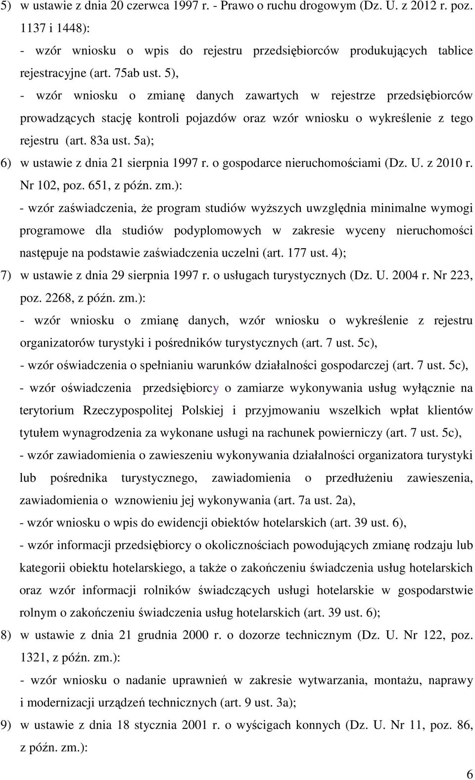 5a); 6) w ustawie z dnia 21 sierpnia 1997 r. o gospodarce nieruchomościami (Dz. U. z 2010 r. Nr 102, poz. 651, z późn. zm.