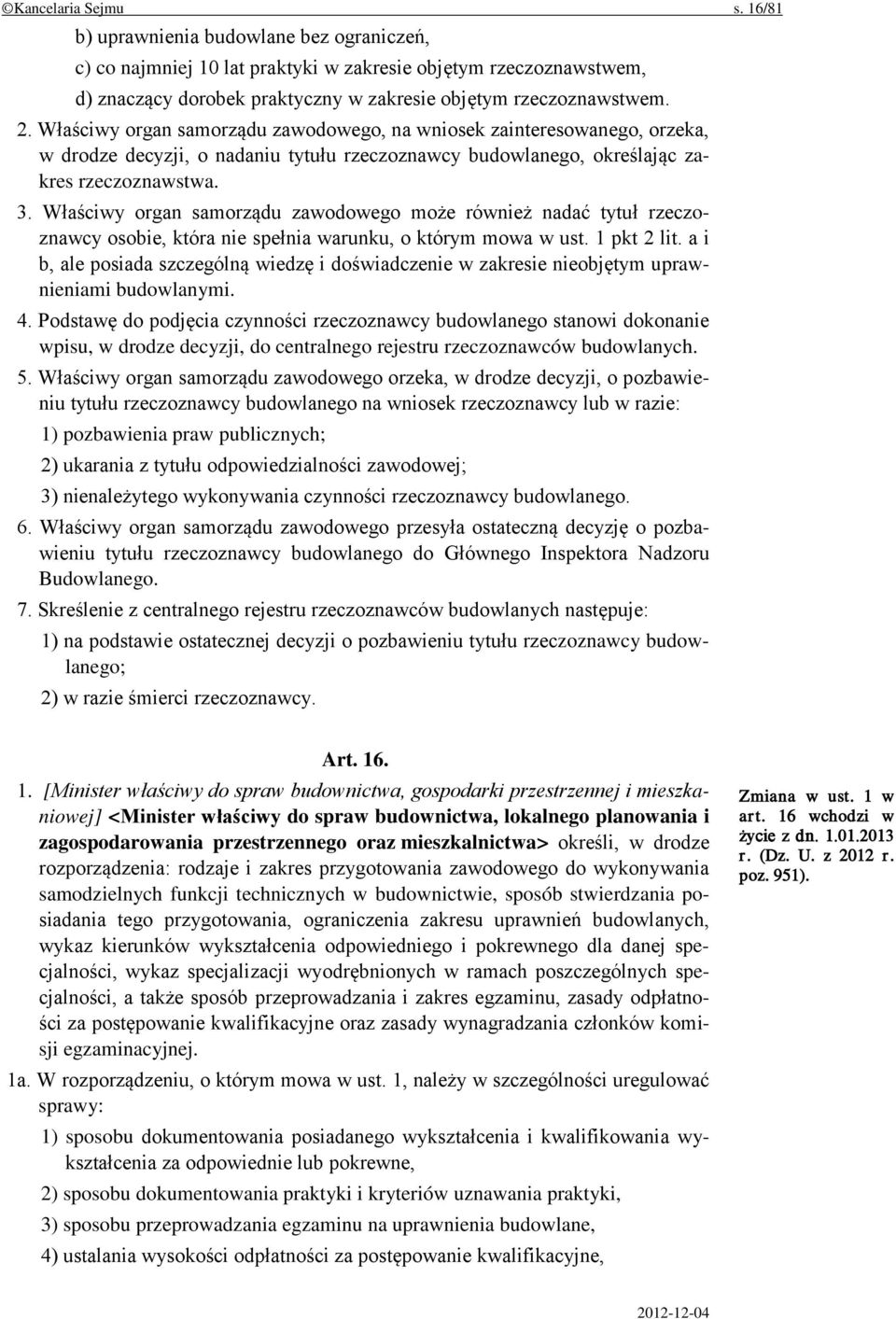 Właściwy organ samorządu zawodowego może również nadać tytuł rzeczoznawcy osobie, która nie spełnia warunku, o którym mowa w ust. 1 pkt 2 lit.