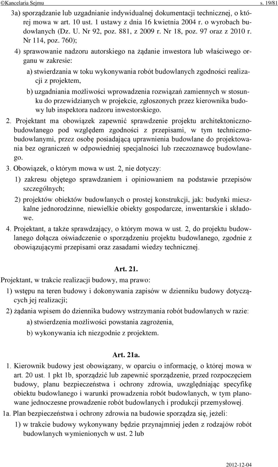 760); 4) sprawowanie nadzoru autorskiego na żądanie inwestora lub właściwego organu w zakresie: a) stwierdzania w toku wykonywania robót budowlanych zgodności realizacji z projektem, b) uzgadniania