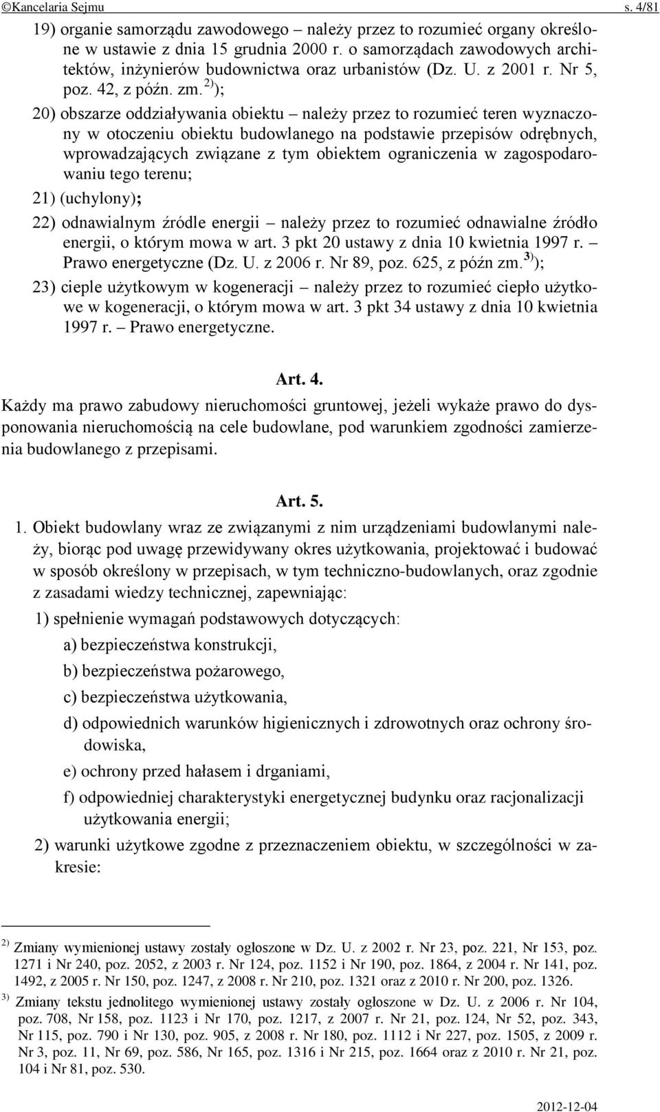 2) ); 20) obszarze oddziaływania obiektu należy przez to rozumieć teren wyznaczony w otoczeniu obiektu budowlanego na podstawie przepisów odrębnych, wprowadzających związane z tym obiektem