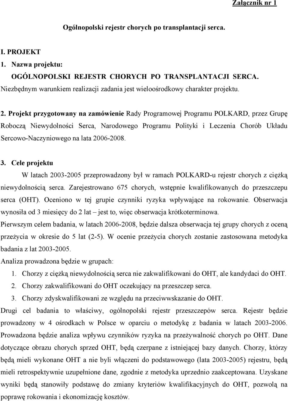 Projekt przygotowany na zamówienie Rady Programowej Programu POLKARD, przez Grupę Roboczą Niewydolności Serca, Narodowego Programu Polityki i Leczenia Chorób Układu Sercowo-Naczyniowego na lata