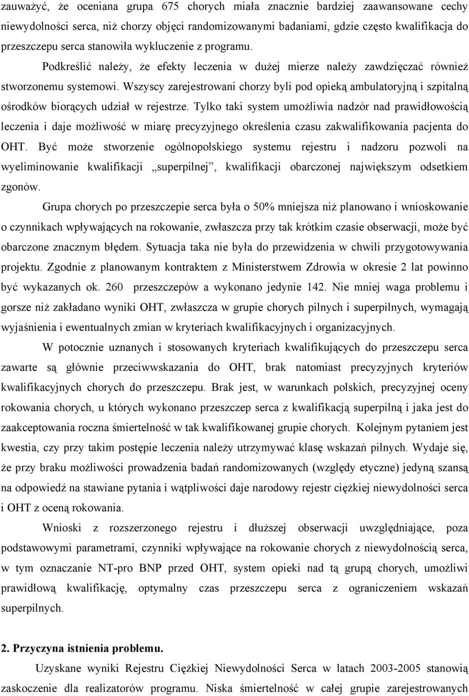 Wszyscy zarejestrowani chorzy byli pod opieką ambulatoryjną i szpitalną ośrodków biorących udział w rejestrze.