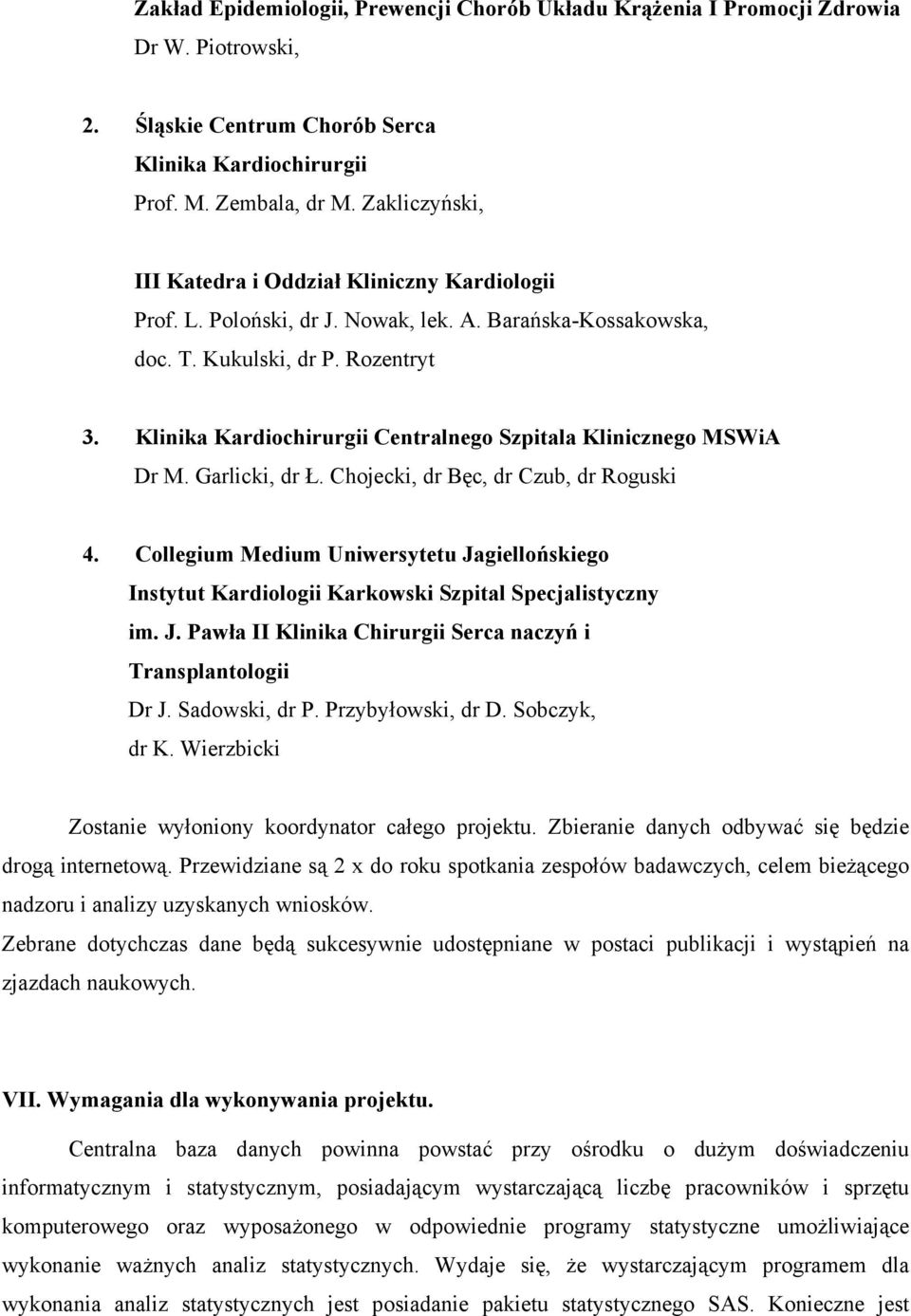 Klinika Kardiochirurgii Centralnego Szpitala Klinicznego MSWiA Dr M. Garlicki, dr Ł. Chojecki, dr Bęc, dr Czub, dr Roguski 4.