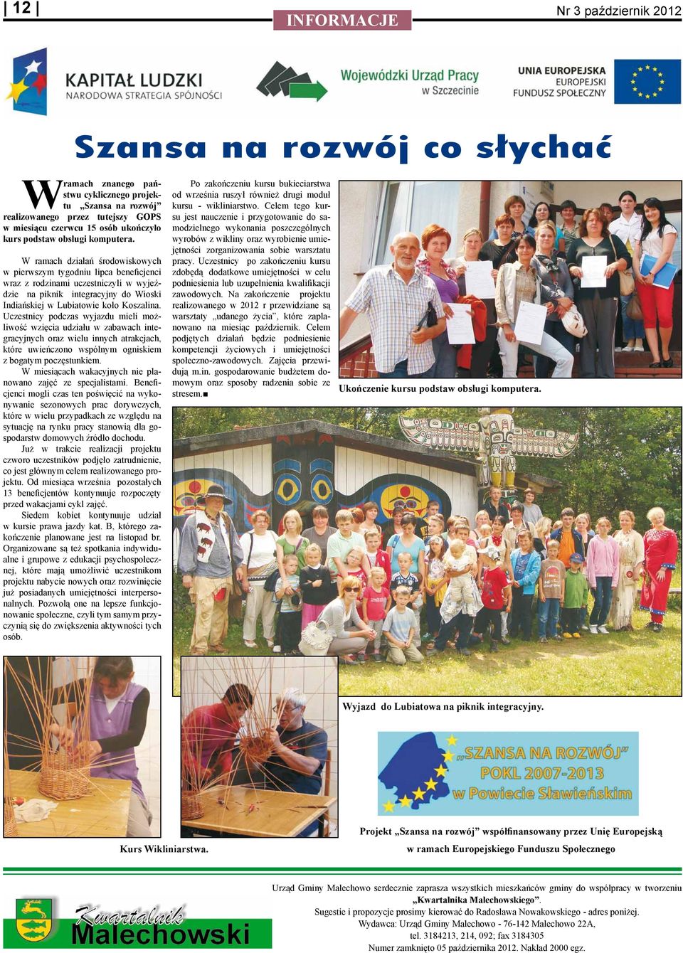 W ramach działań środowiskowych w pierwszym tygodniu lipca beneficjenci wraz z rodzinami uczestniczyli w wyjeździe na piknik integracyjny do Wioski Indiańskiej w Lubiatowie koło Koszalina.