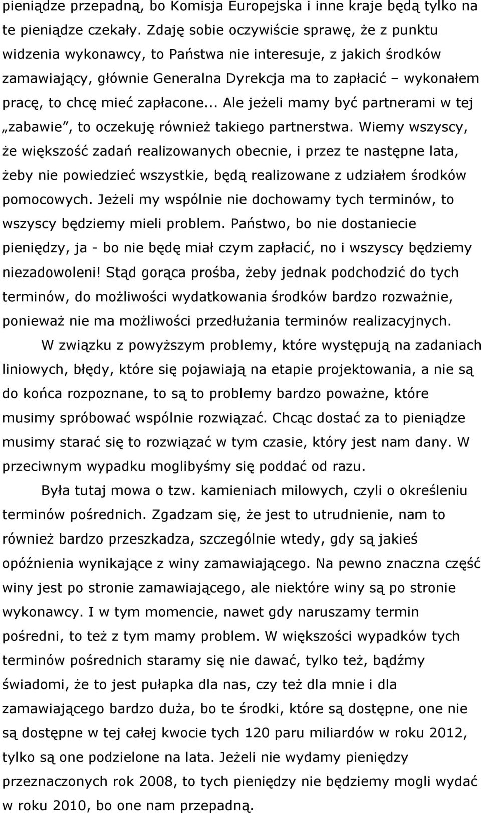 zapłacone... Ale jeżeli mamy być partnerami w tej zabawie, to oczekuję również takiego partnerstwa.