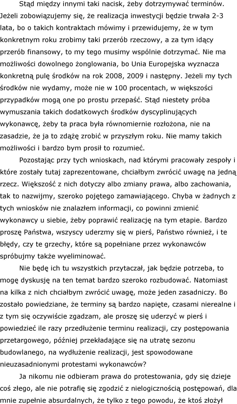 przerób finansowy, to my tego musimy wspólnie dotrzymać. Nie ma możliwości dowolnego żonglowania, bo Unia Europejska wyznacza konkretną pulę środków na rok 2008, 2009 i następny.