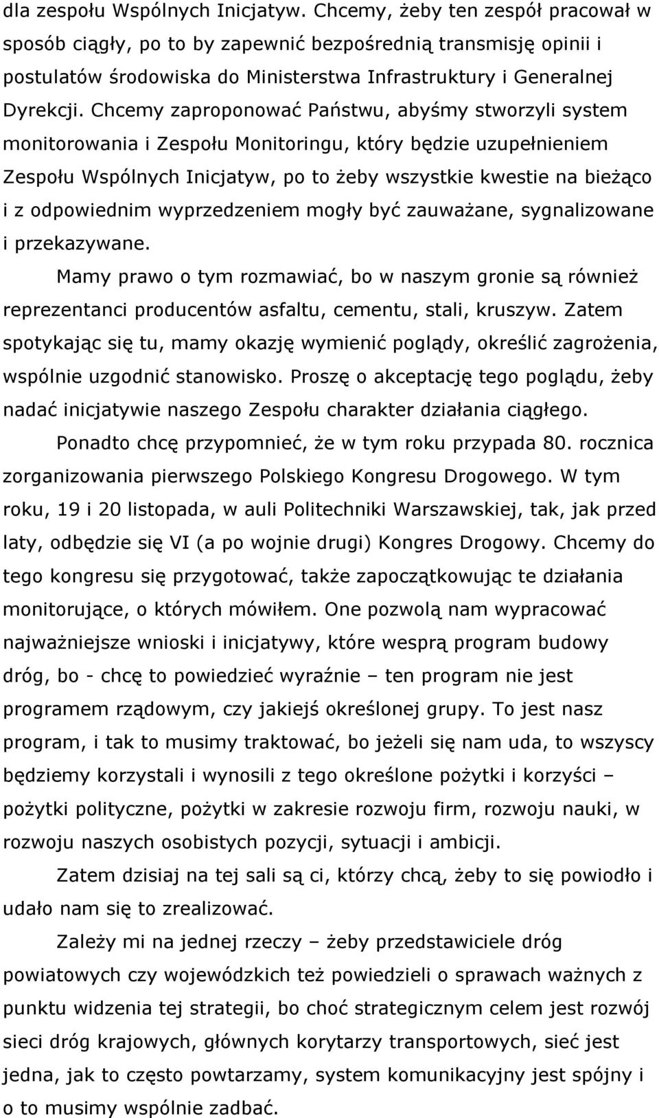 Chcemy zaproponować Państwu, abyśmy stworzyli system monitorowania i Zespołu Monitoringu, który będzie uzupełnieniem Zespołu Wspólnych Inicjatyw, po to żeby wszystkie kwestie na bieżąco i z