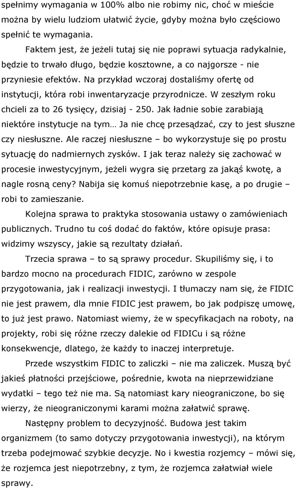 Na przykład wczoraj dostaliśmy ofertę od instytucji, która robi inwentaryzacje przyrodnicze. W zeszłym roku chcieli za to 26 tysięcy, dzisiaj 250.