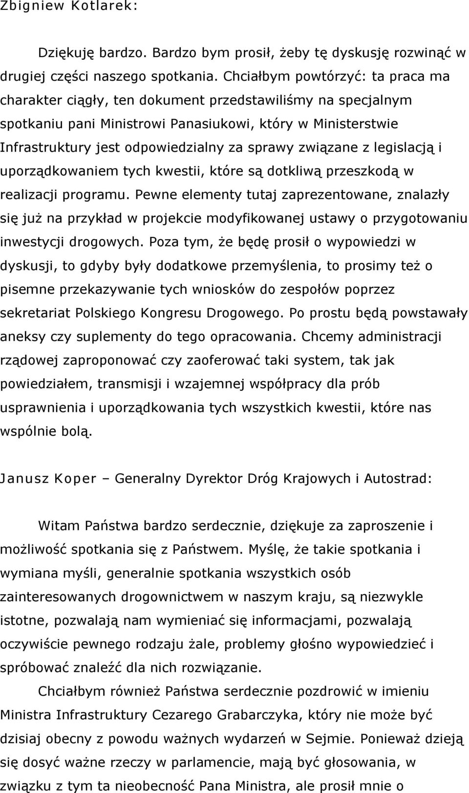 związane z legislacją i uporządkowaniem tych kwestii, które są dotkliwą przeszkodą w realizacji programu.