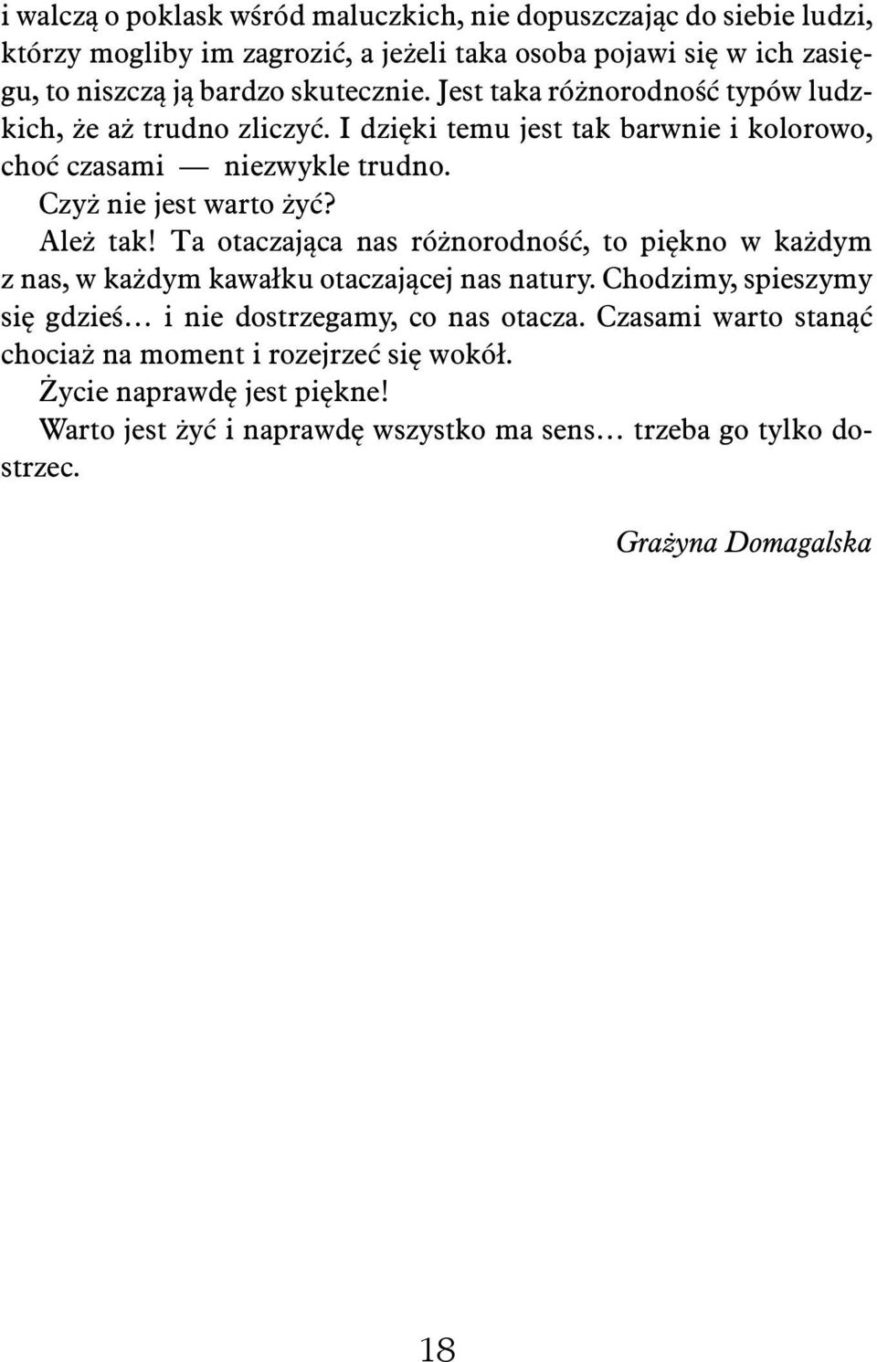 Ależ tak! Ta otaczająca nas różnorodność, to piękno w każdym z nas, w każdym kawałku otaczającej nas natury. Chodzimy, spieszymy się gdzieś i nie dostrzegamy, co nas otacza.