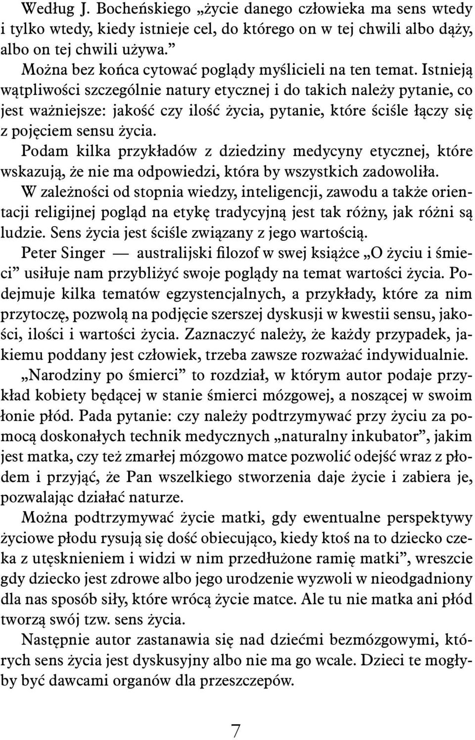 Istnieją wątpliwości szczególnie natury etycznej i do takich należy pytanie, co jest ważniejsze: jakość czy ilość życia, pytanie, które ściśle łączy się z pojęciem sensu życia.