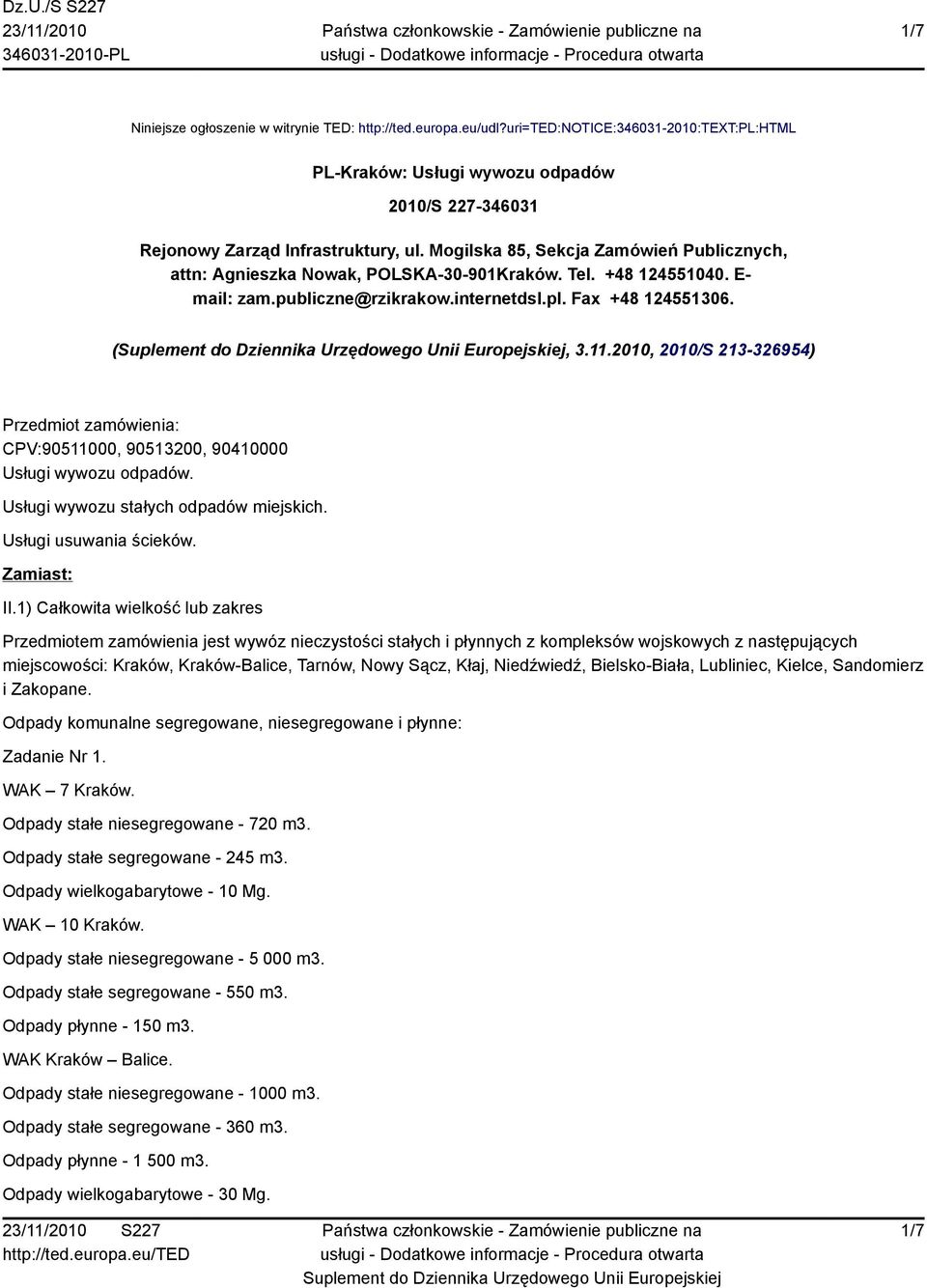 2010, 2010/S 213-326954) Przedmiot zamówienia: CPV:90511000, 90513200, 90410000 Usługi wywozu odpadów. Usługi wywozu stałych odpadów miejskich. Usługi usuwania ścieków. Zamiast: II.