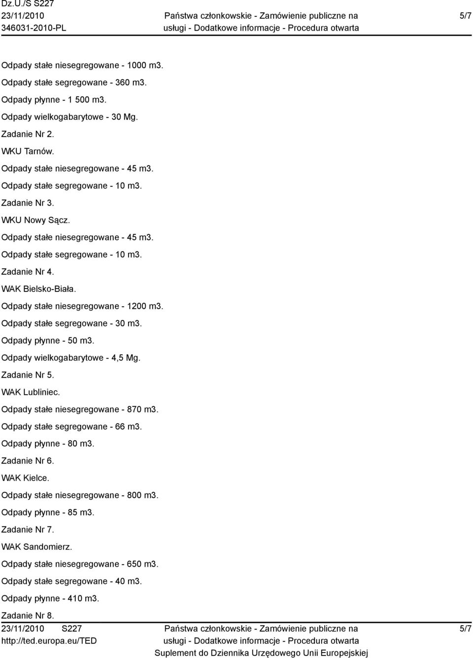 Odpady stałe niesegregowane - 870 m3. Odpady stałe segregowane - 66 m3. Odpady płynne - 80 m3. Zadanie Nr 6. WAK Kielce.