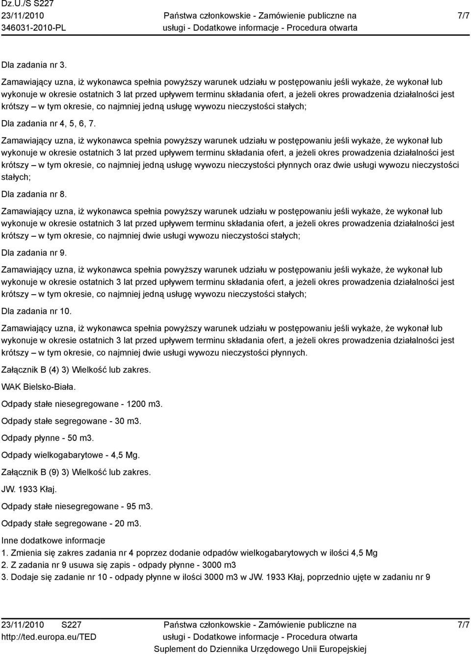 krótszy w tym okresie, co najmniej dwie usługi wywozu nieczystości Dla zadania nr 9. krótszy w tym okresie, co najmniej jedną usługę wywozu nieczystości Dla zadania nr 10.