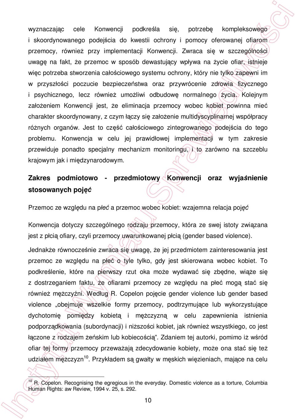 poczucie bezpiecze stwa oraz przywrócenie zdrowia fizycznego i psychicznego, lecz równie umo liwi odbudow normalnego ycia.