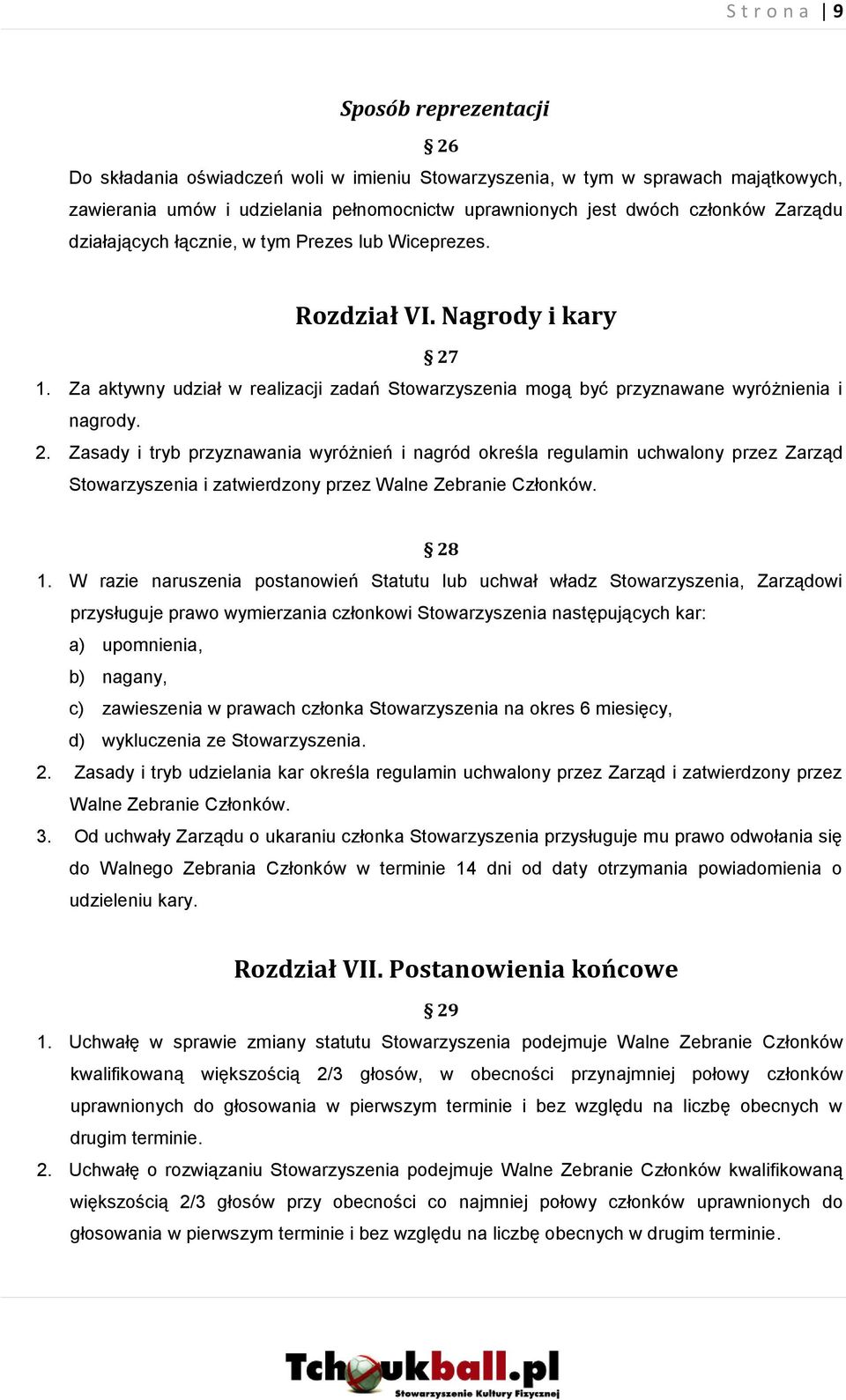 1. Za aktywny udział w realizacji zadań Stowarzyszenia mogą być przyznawane wyróżnienia i nagrody. 2.