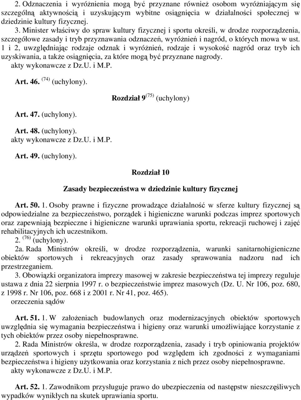 1 i 2, uwzględniając rodzaje odznak i wyróżnień, rodzaje i wysokość nagród oraz tryb ich uzyskiwania, a także osiągnięcia, za które mogą być przyznane nagrody. Art. 46. (74) (uchylony). Art. 47.