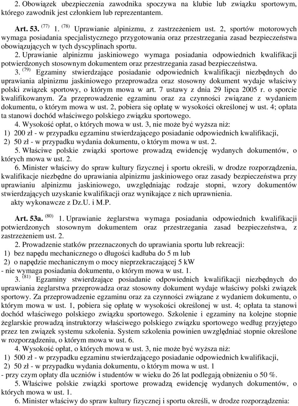 Uprawianie alpinizmu jaskiniowego wymaga posiadania odpowiednich kwalifikacji potwierdzonych stosownym dokumentem oraz przestrzegania zasad bezpieczeństwa. 3.