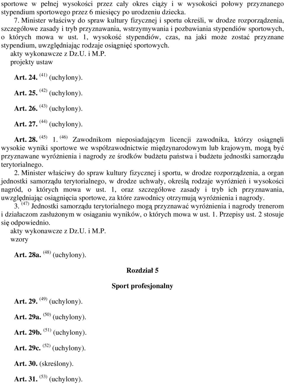 1, wysokość stypendiów, czas, na jaki może zostać przyznane stypendium, uwzględniając rodzaje osiągnięć sportowych. projekty ustaw Art. 24. (41) (uchylony). Art. 25. (42) (uchylony). Art. 26.