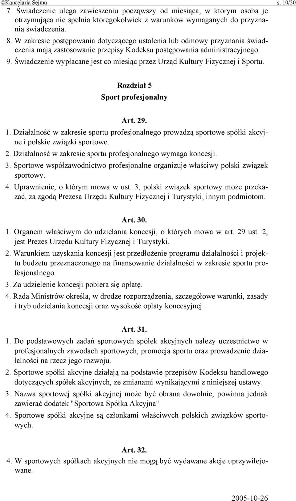 Świadczenie wypłacane jest co miesiąc przez Urząd Kultury Fizycznej i Sportu. Rozdział 5 Sport profesjonalny Art. 29. 1.