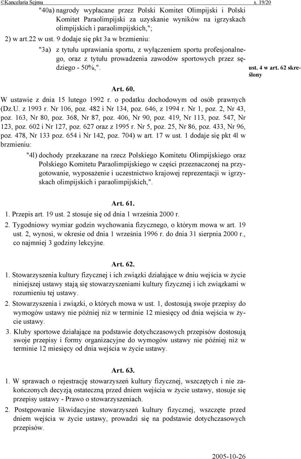 W ustawie z dnia 15 lutego 1992 r. o podatku dochodowym od osób prawnych (Dz.U. z 1993 r. Nr 106, poz. 482 i Nr 134, poz. 646, z 1994 r. Nr 1, poz. 2, Nr 43, poz. 163, Nr 80, poz. 368, Nr 87, poz.