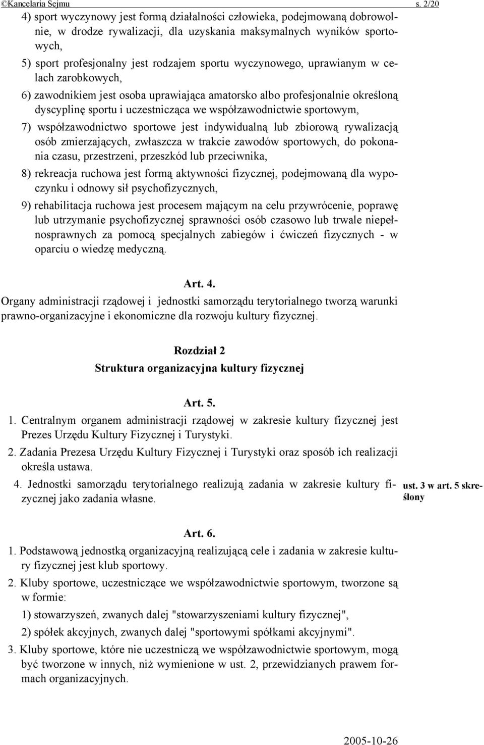 wyczynowego, uprawianym w celach zarobkowych, 6) zawodnikiem jest osoba uprawiająca amatorsko albo profesjonalnie określoną dyscyplinę sportu i uczestnicząca we współzawodnictwie sportowym, 7)